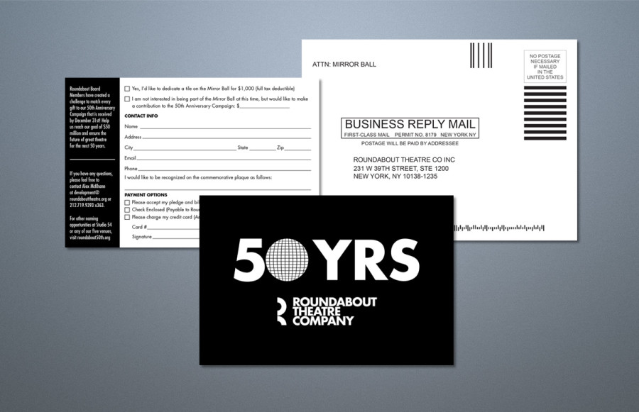 Roundabout Theatre 50th Anniversary Promotion

Reply card. 4 x 6 Bleed, 2 hits of black 2 sides, printing on 120# cover.  Reply envelope, A6, Black 1 side, 60#.  Carrier envelope, 6 x 9, 28# white wove booklet, PMS 7407 + Black one side.  Presorted for first class mailing.